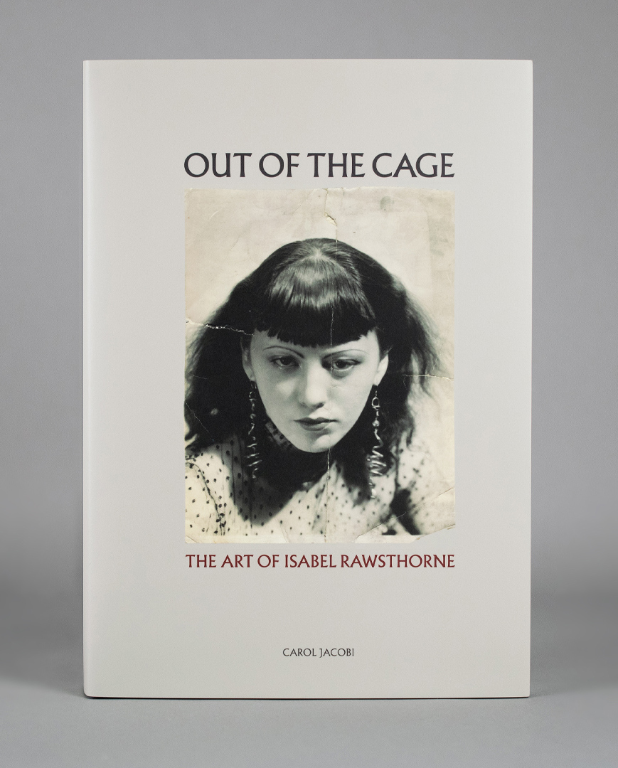 Out of the Cage: The Art of Isabel Rawsthorne by Carol Jacobi, The Estate of Francis Bacon Publishing.