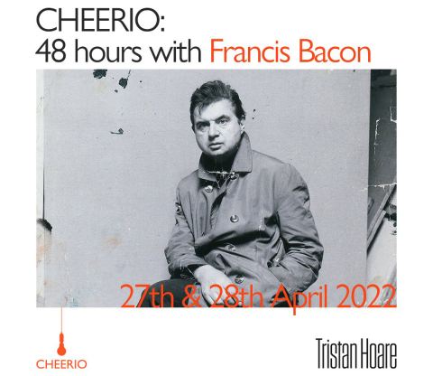 CHEERIO: 48 hours with Francis Bacon, Tristan Hoare Gallery