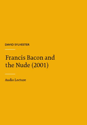 David Sylvester, Francis Bacon and the Nude